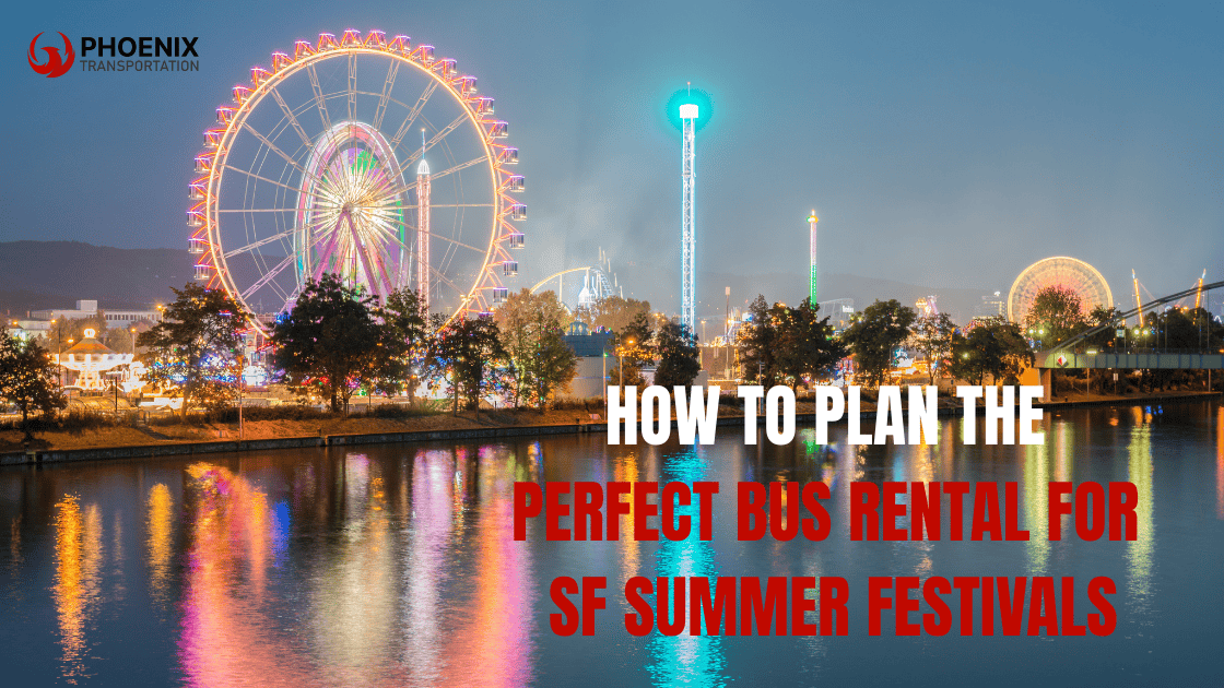 How to Plan the Perfect Bus Rental for SF Summer Festivals